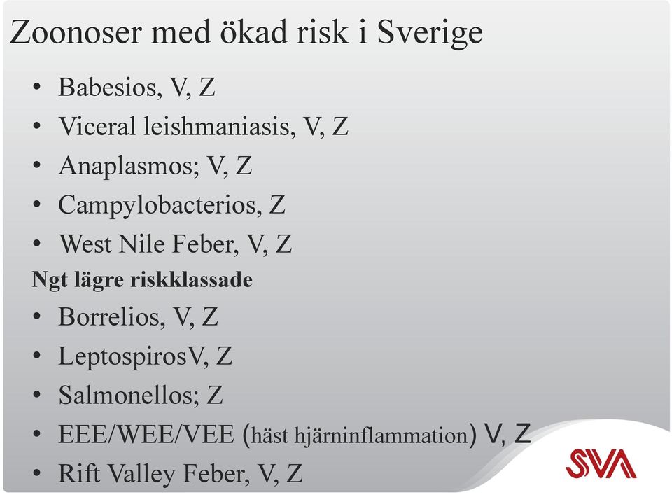 Feber, V, Z Ngt lägre riskklassade Borrelios, V, Z LeptospirosV, Z