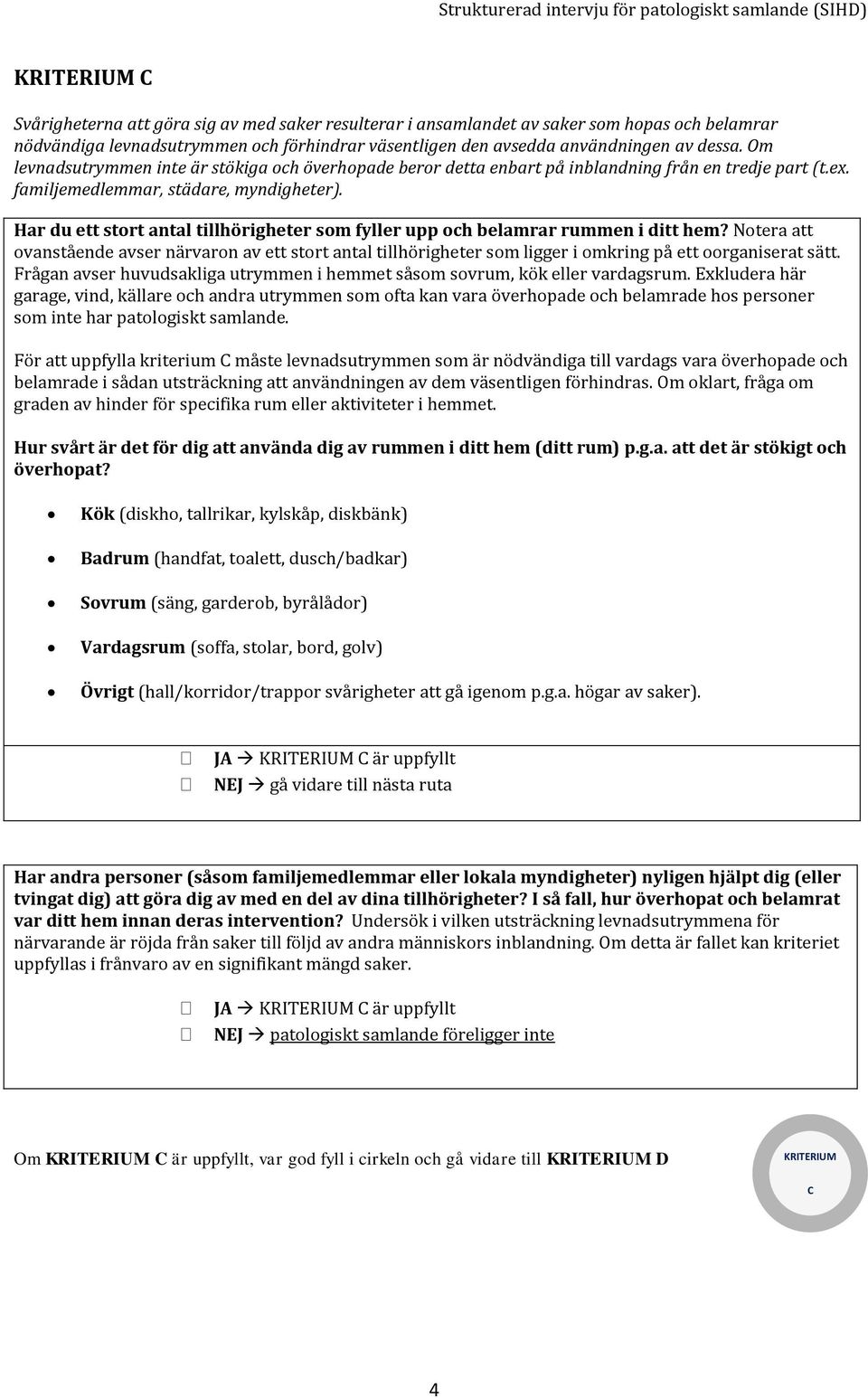 Har du ett stort antal tillhörigheter som fyller upp och belamrar rummen i ditt hem?