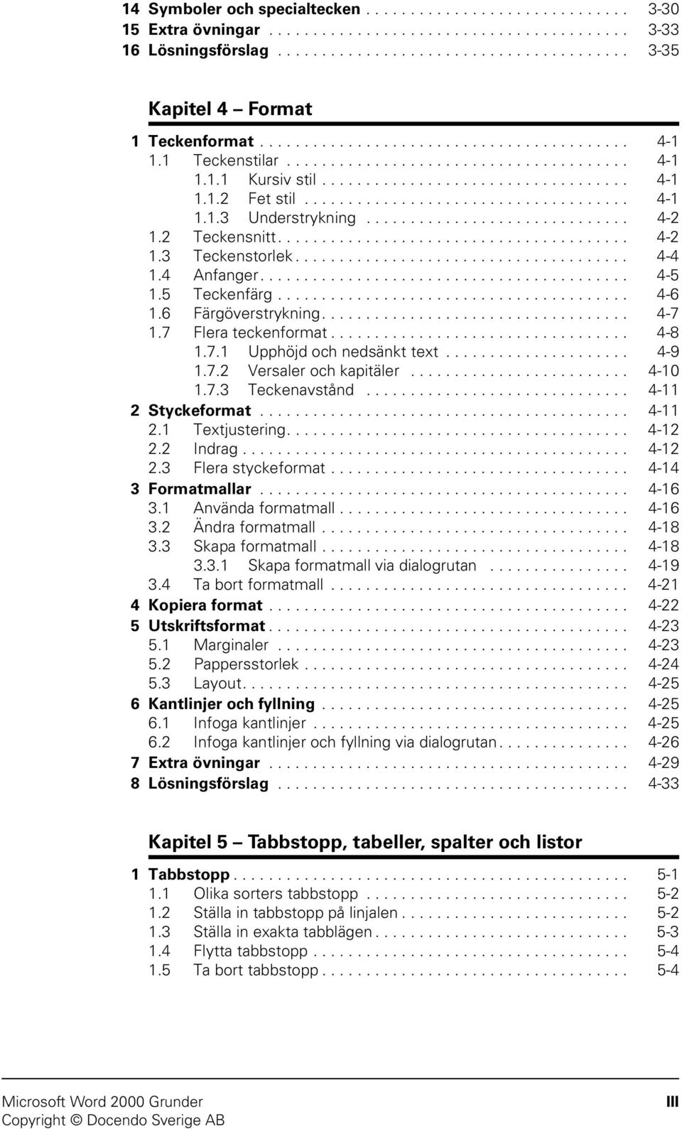 ............................. 4-2 1.2 Teckensnitt........................................ 4-2 1.3 Teckenstorlek...................................... 4-4 1.4 Anfanger.......................................... 4-5 1.