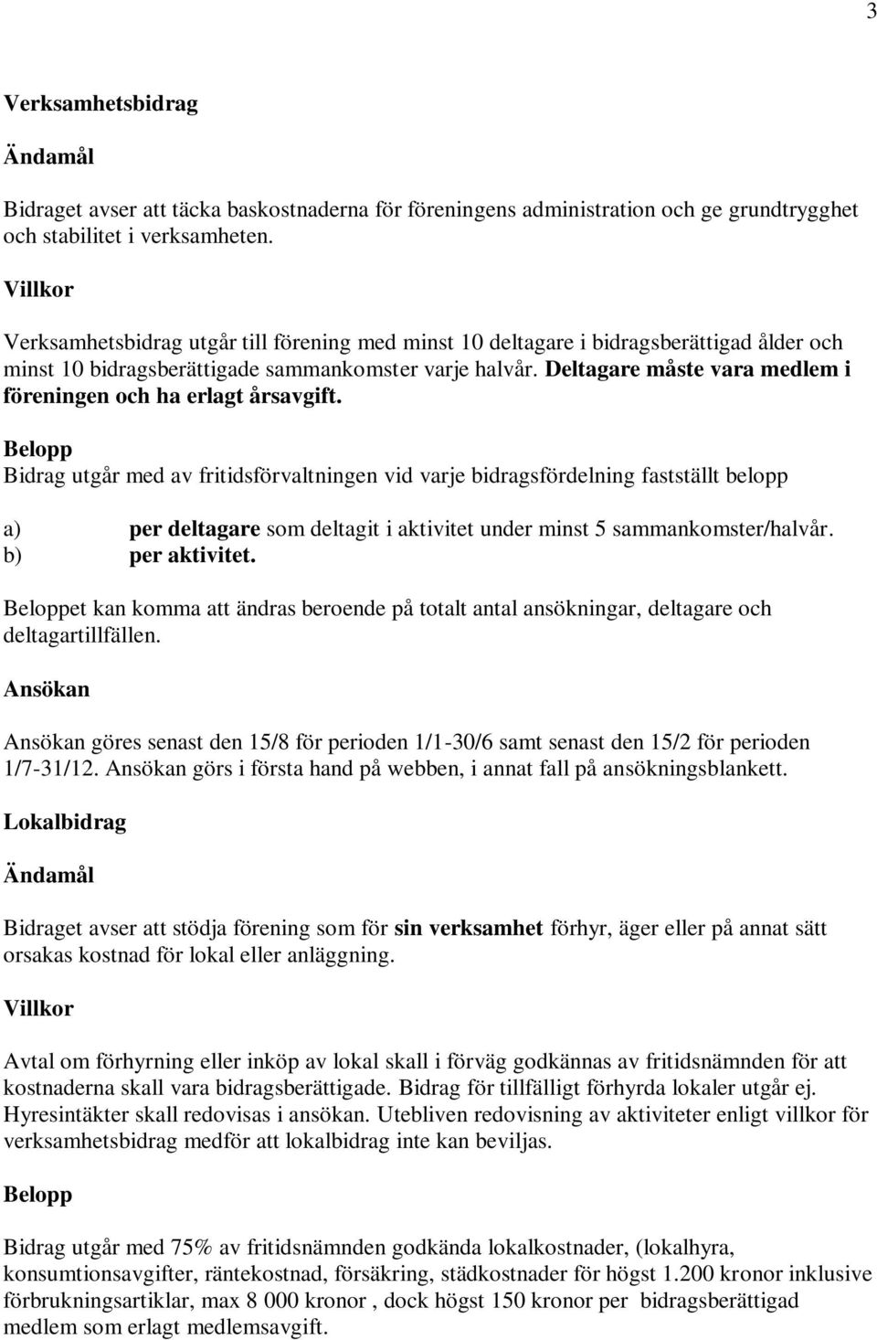 Deltagare måste vara medlem i föreningen och ha erlagt årsavgift.