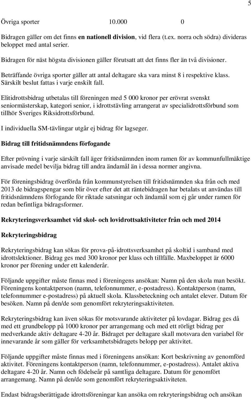 Särskilt beslut fattas i varje enskilt fall.