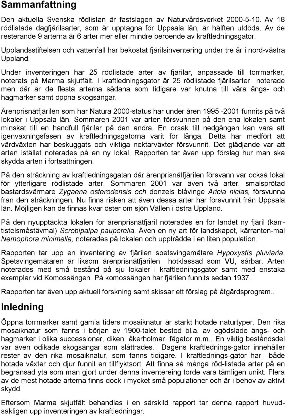 Under inventeringen har 25 rödlistade arter av fjärilar, anpassade till torrmarker, noterats på Marma skjutfält.
