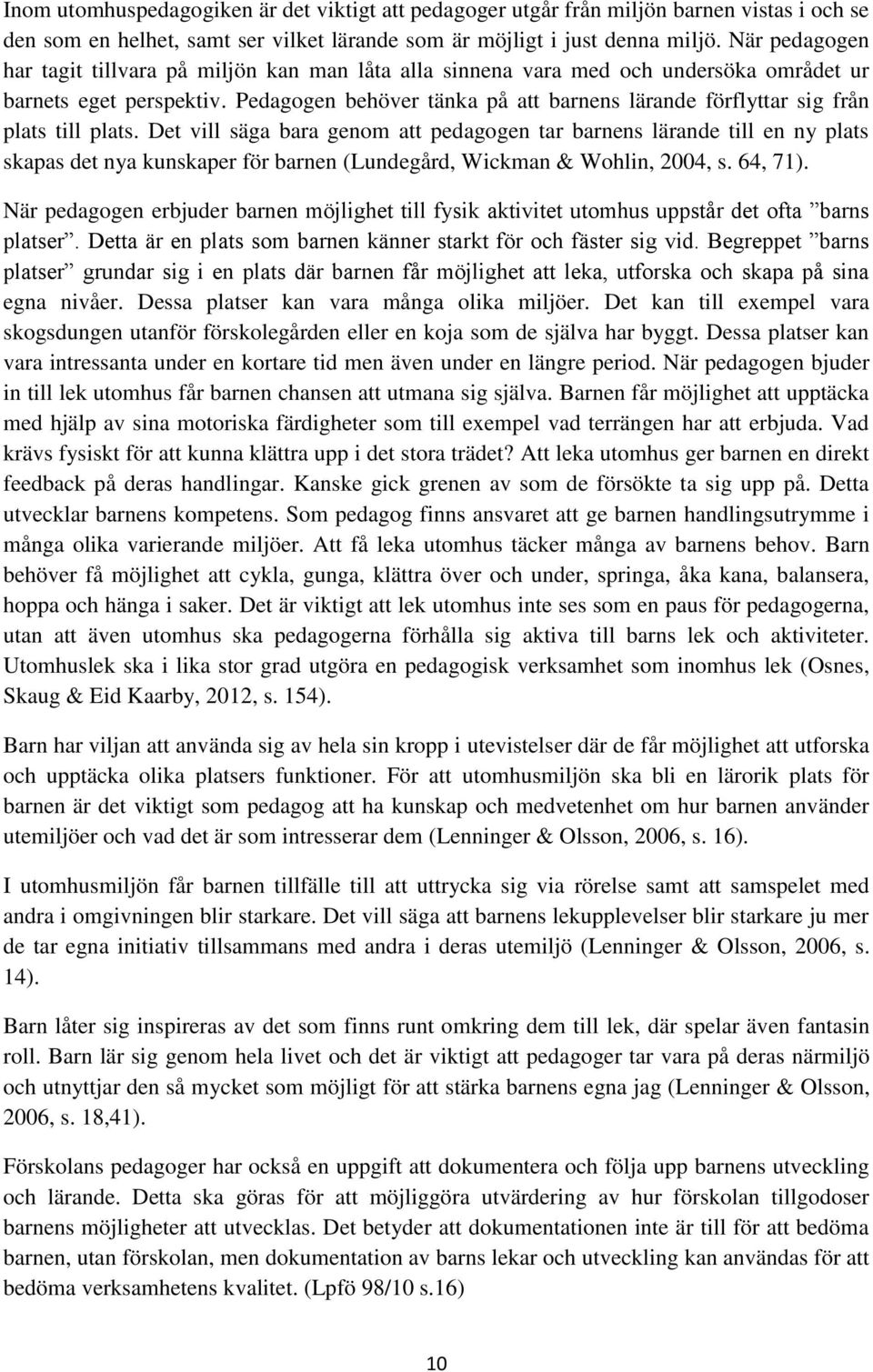 Pedagogen behöver tänka på att barnens lärande förflyttar sig från plats till plats.
