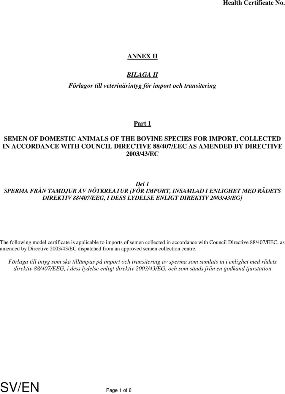 AMENDED BY DIRECTIVE 2003/43/EC Del 1 SPERMA FRÅN TAMDJUR AV NÖTKREATUR [FÖR IMPORT, INSAMLAD I ENLIGHET MED RÅDETS DIREKTIV 88/407/EEG, I DESS LYDELSE ENLIGT DIREKTIV 2003/43/EG] The following model