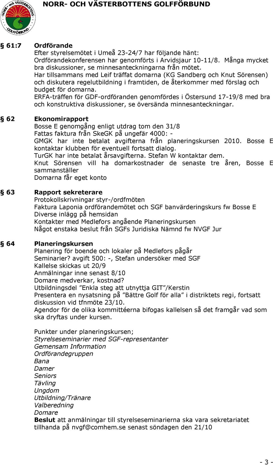 ERFA-träffen för GDF-ordföranden genomfördes i Östersund 17-19/8 med bra och konstruktiva diskussioner, se översända minnesanteckningar.