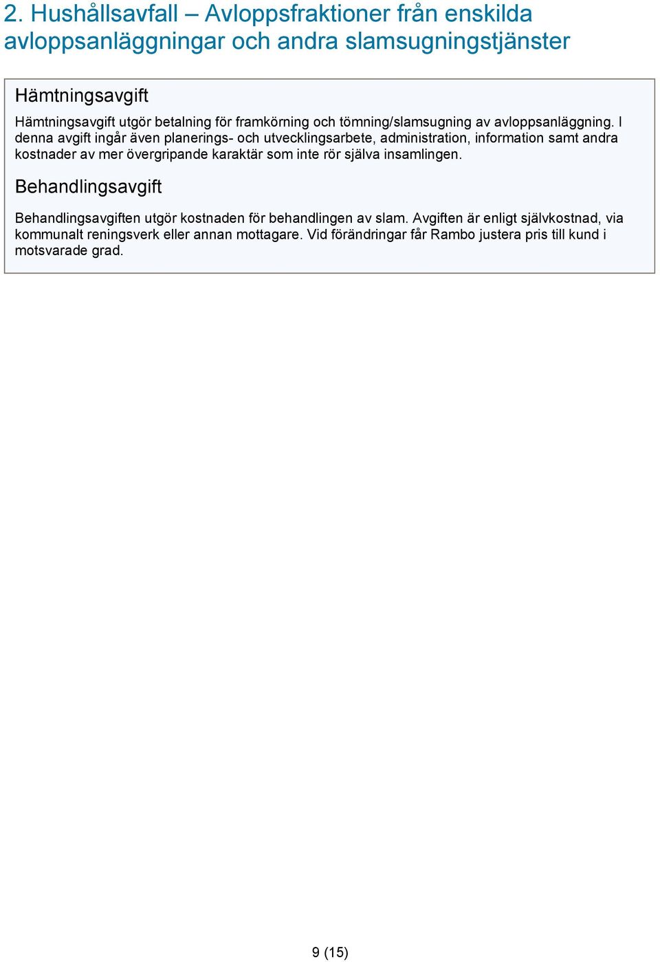I denna avgift ingår även planerings- och utvecklingsarbete, administration, information samt andra kostnader av mer övergripande karaktär som inte rör