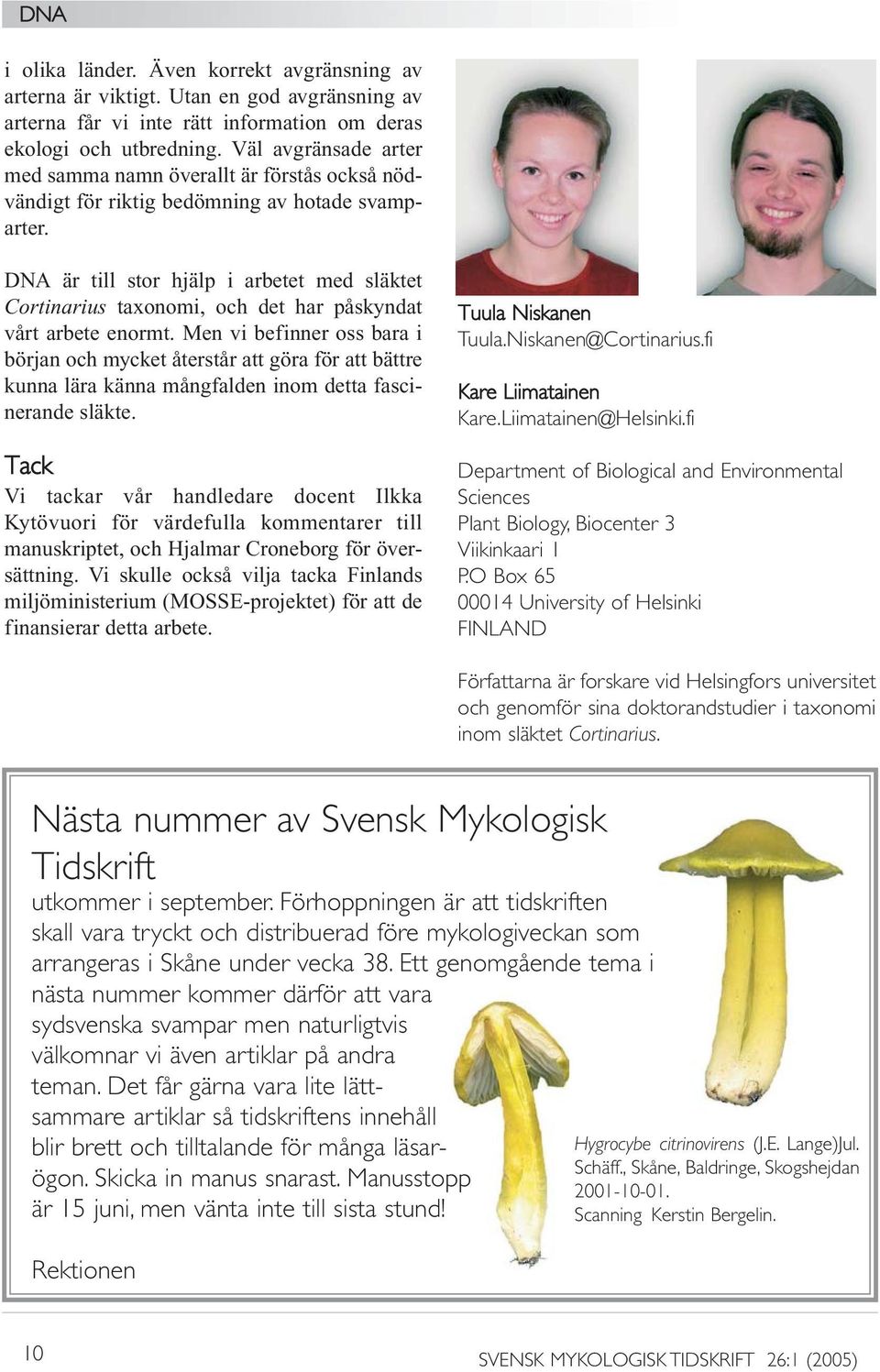DNA är till stor hjälp i arbetet med släktet Cortinarius taxonomi, och det har påskyndat vårt arbete enormt.
