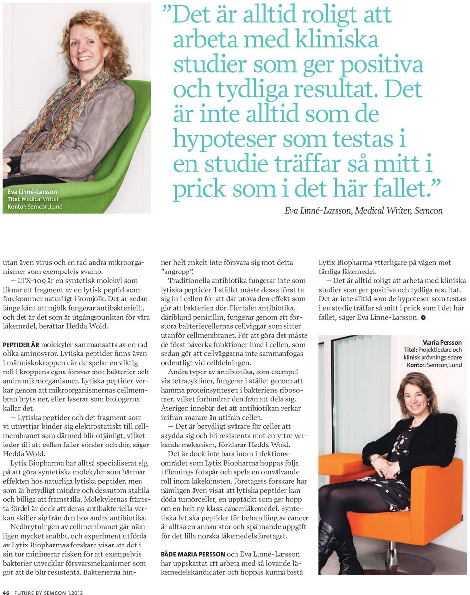 Eva Linné-Larsson, Medical Writer, Semcon utan även virus och en rad andra mikroorganismer som exempelvis svamp.