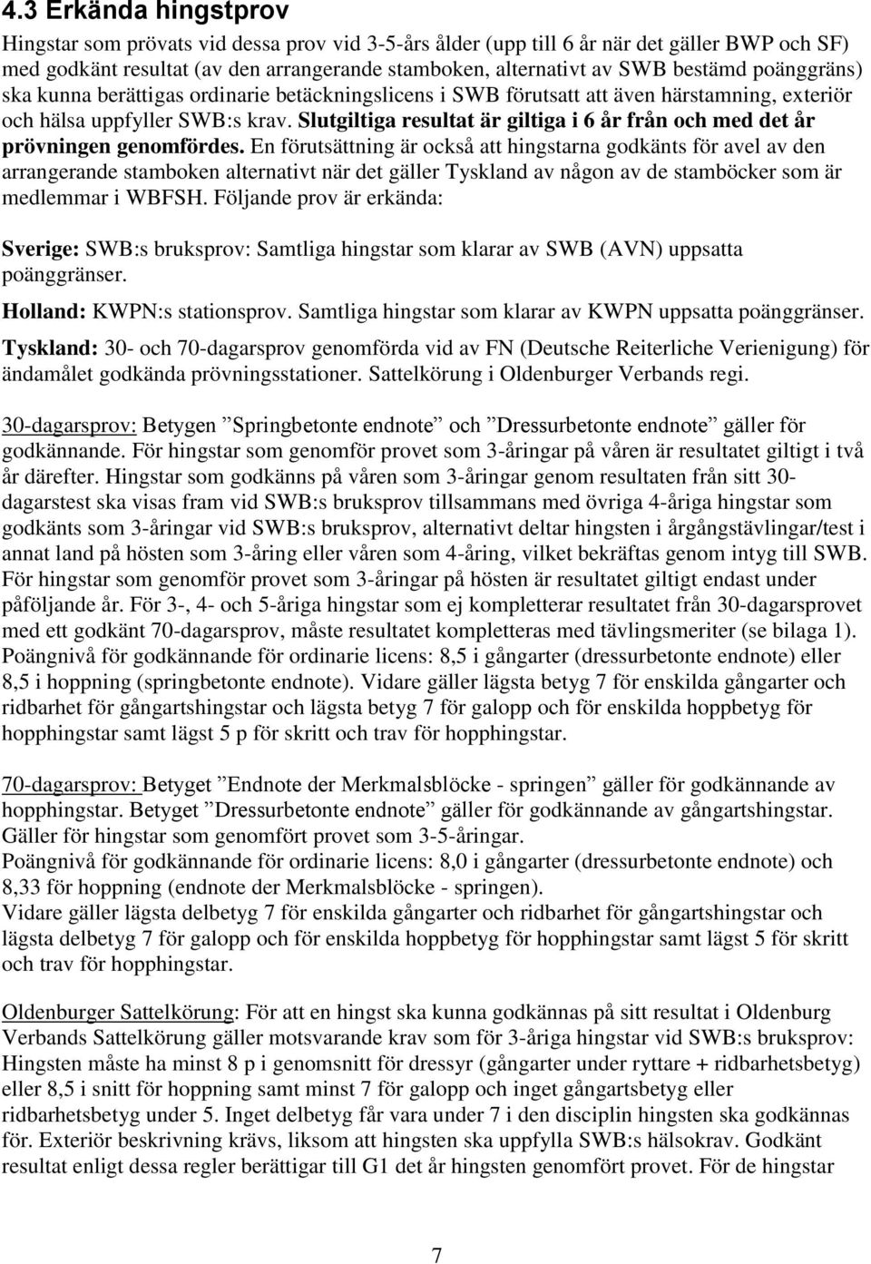 Slutgiltiga resultat är giltiga i 6 år från och med det år prövningen genomfördes.