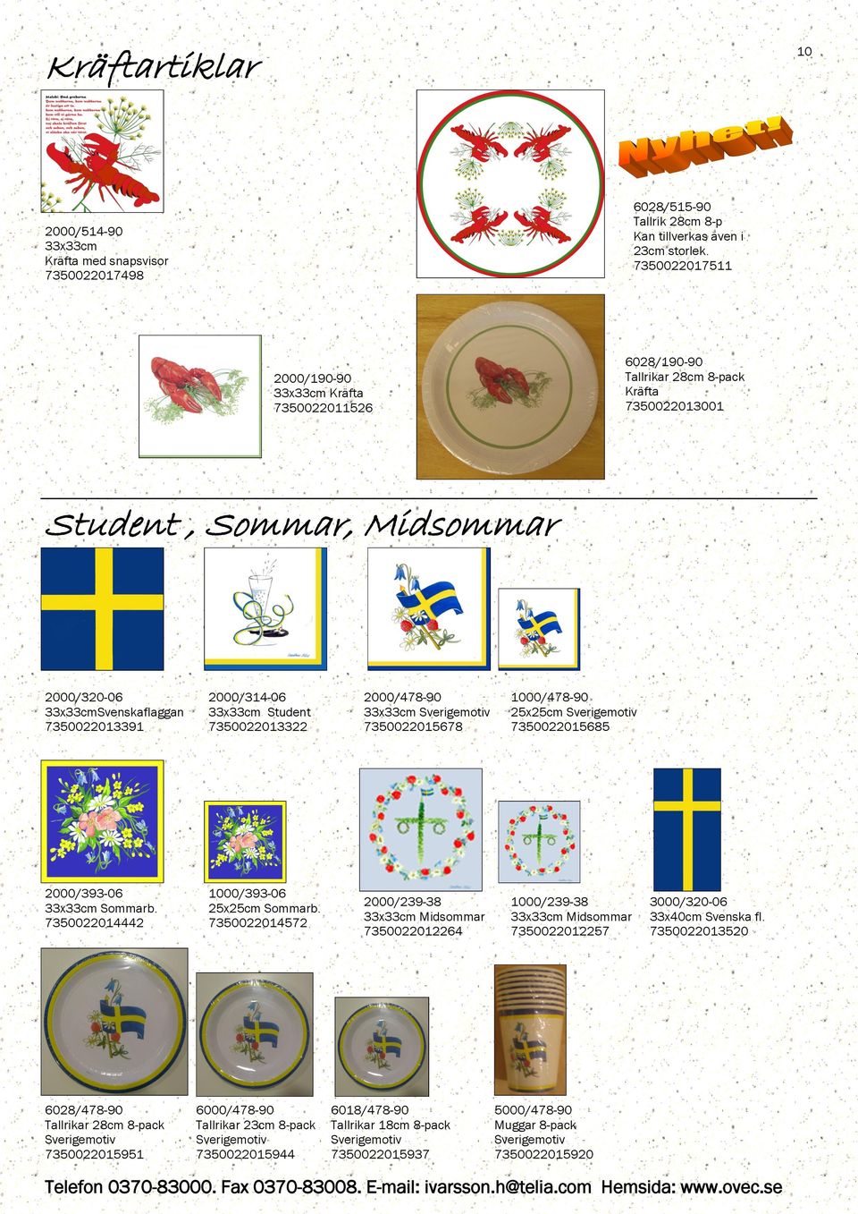 7350022013322 2000/478-90 Sverigemotiv 7350022015678 1000/478-90 Sverigemotiv 7350022015685 2000/393-06 Sommarb. 7350022014442 1000/393-06 Sommarb.