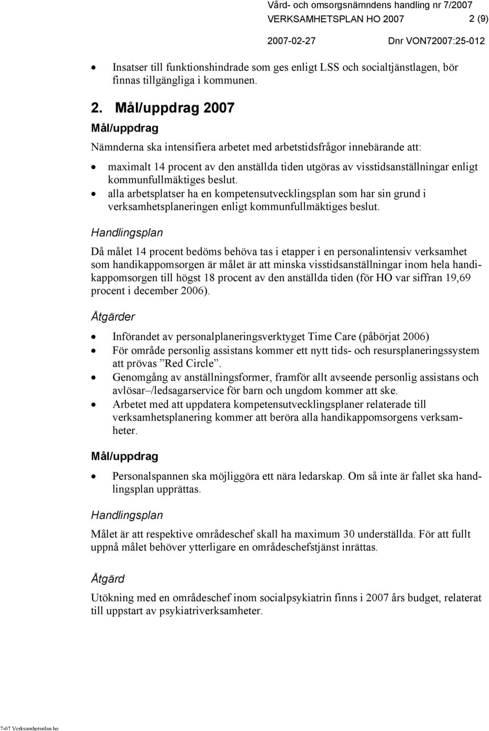 arbetstidsfrågor innebärande att: maximalt 14 procent av den anställda tiden utgöras av visstidsanställningar enligt kommunfullmäktiges beslut.
