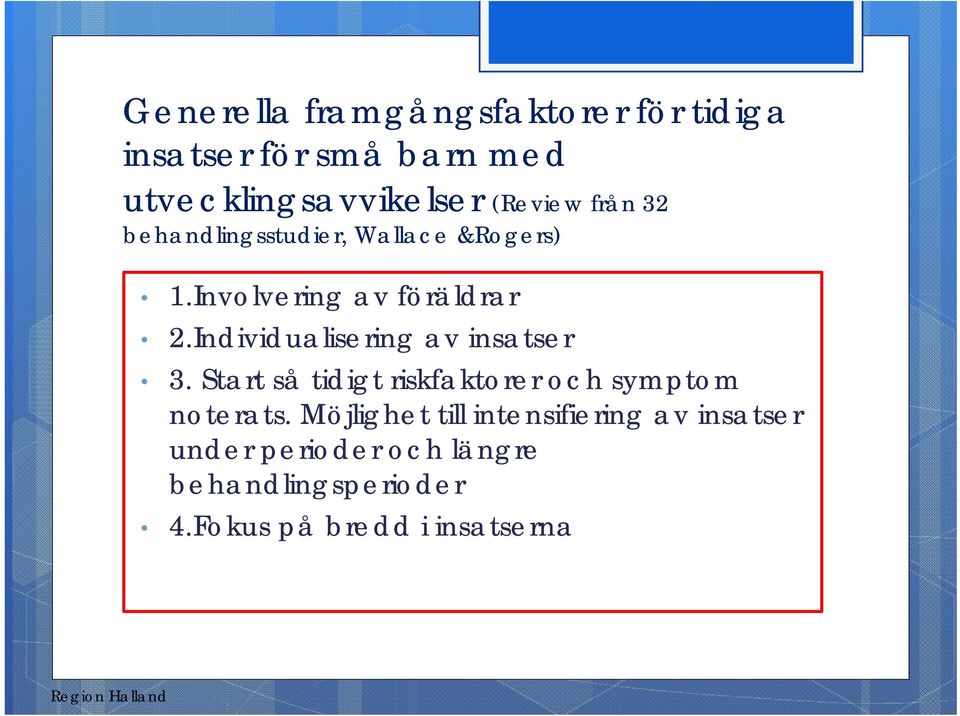 Individualisering av insatser 3. Start så tidigt riskfaktorer och symptom noterats.