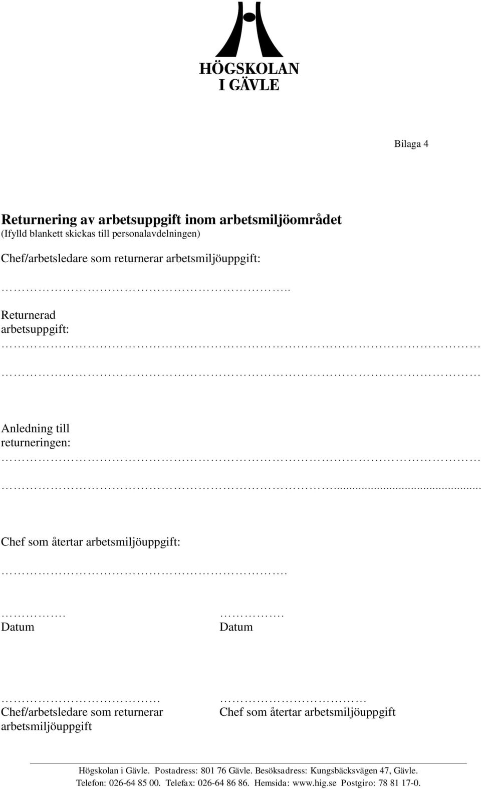 Returnerad arbetsuppgift: Anledning till returneringen:.
