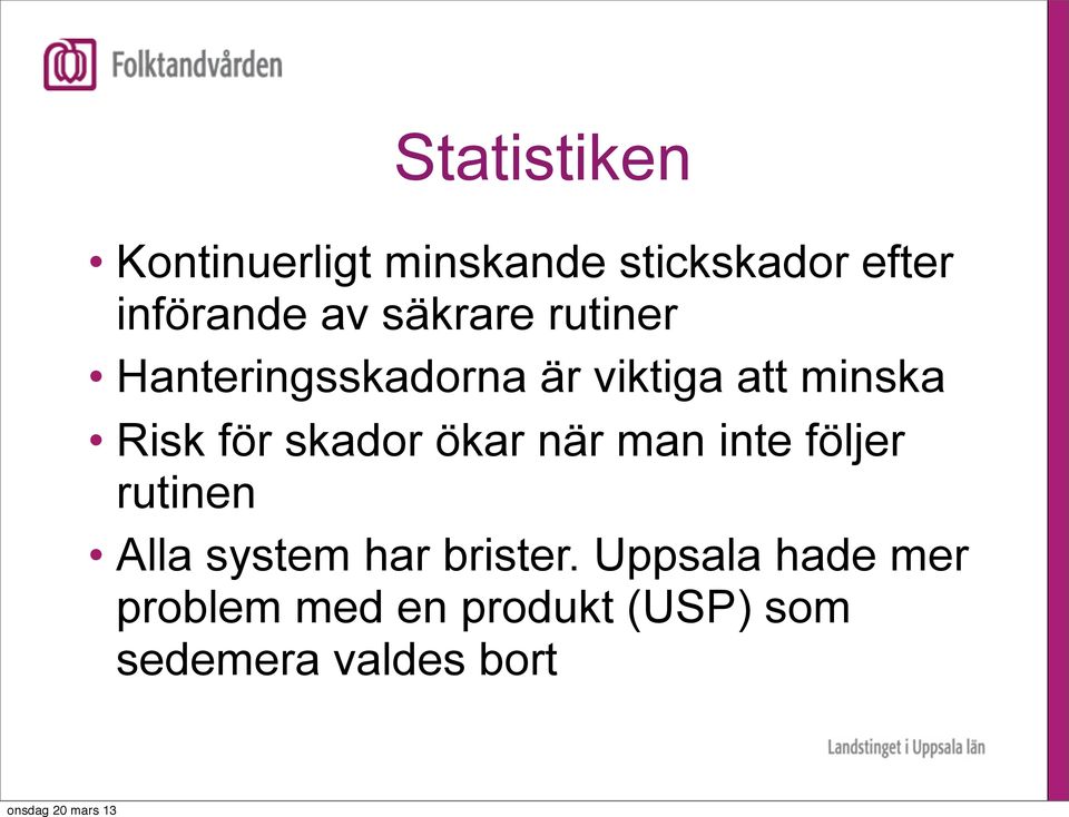 skador ökar när man inte följer rutinen Alla system har brister.