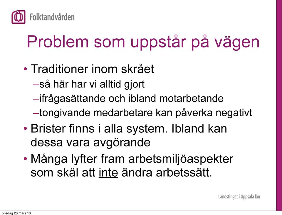 påverka negativt Brister finns i alla system.