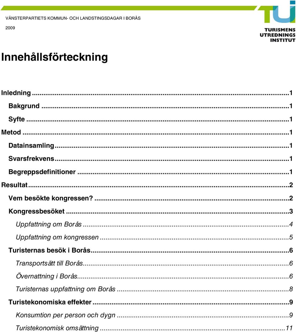 ..4 Uppfattning om kongressen... Turisternas besök i Borås...6 Transportsätt till Borås...6 Övernattning i Borås.