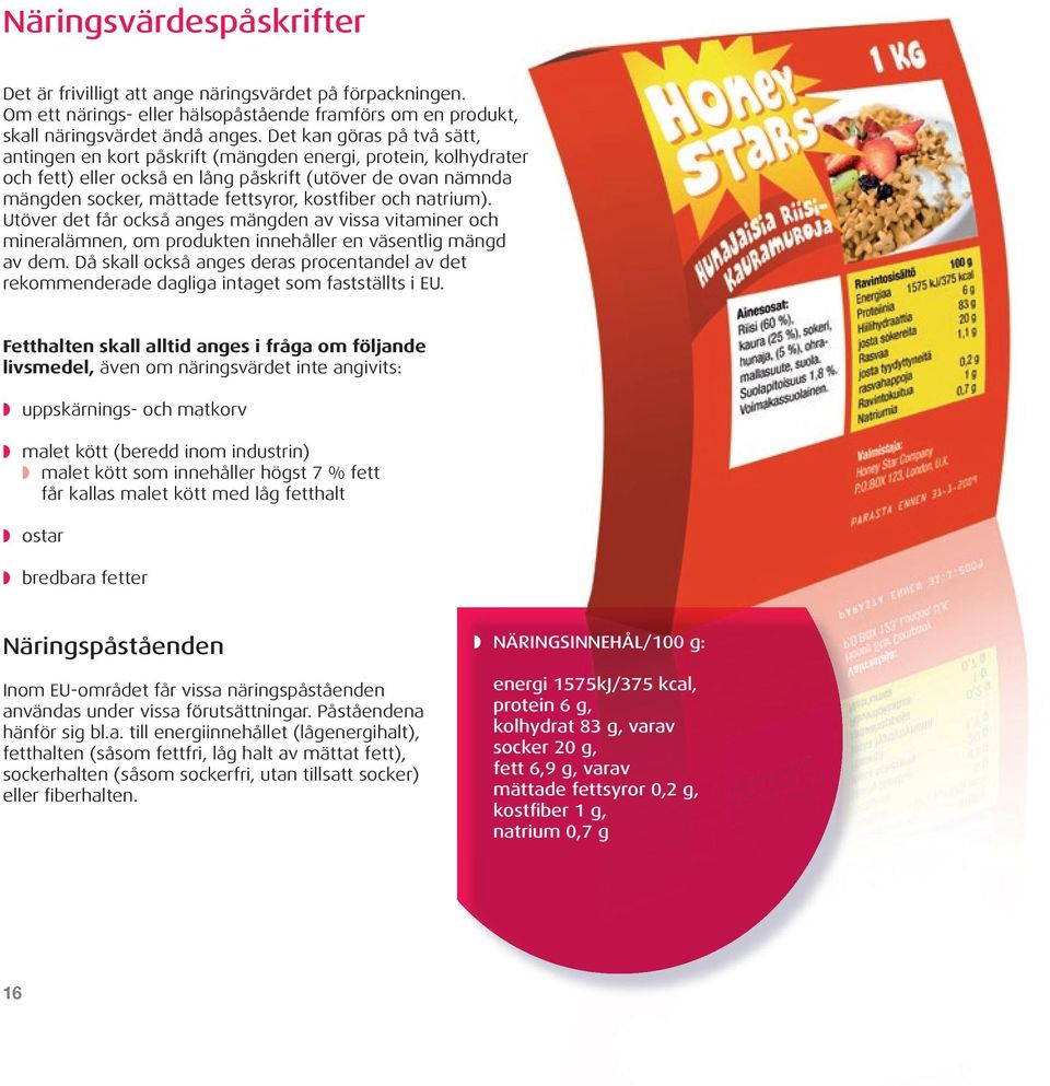 och natrium). Utöver det får också anges mängden av vissa vitaminer och mineralämnen, om produkten innehåller en väsentlig mängd av dem.