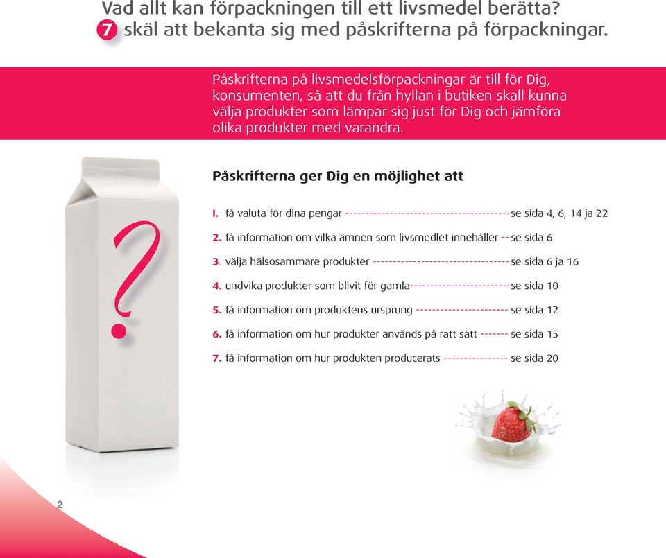 Påskrifterna ger Dig en möjlighet att? I. få valuta för dina pengar ----------------------------------------- se sida 4, 6, 14 ja 22 2.