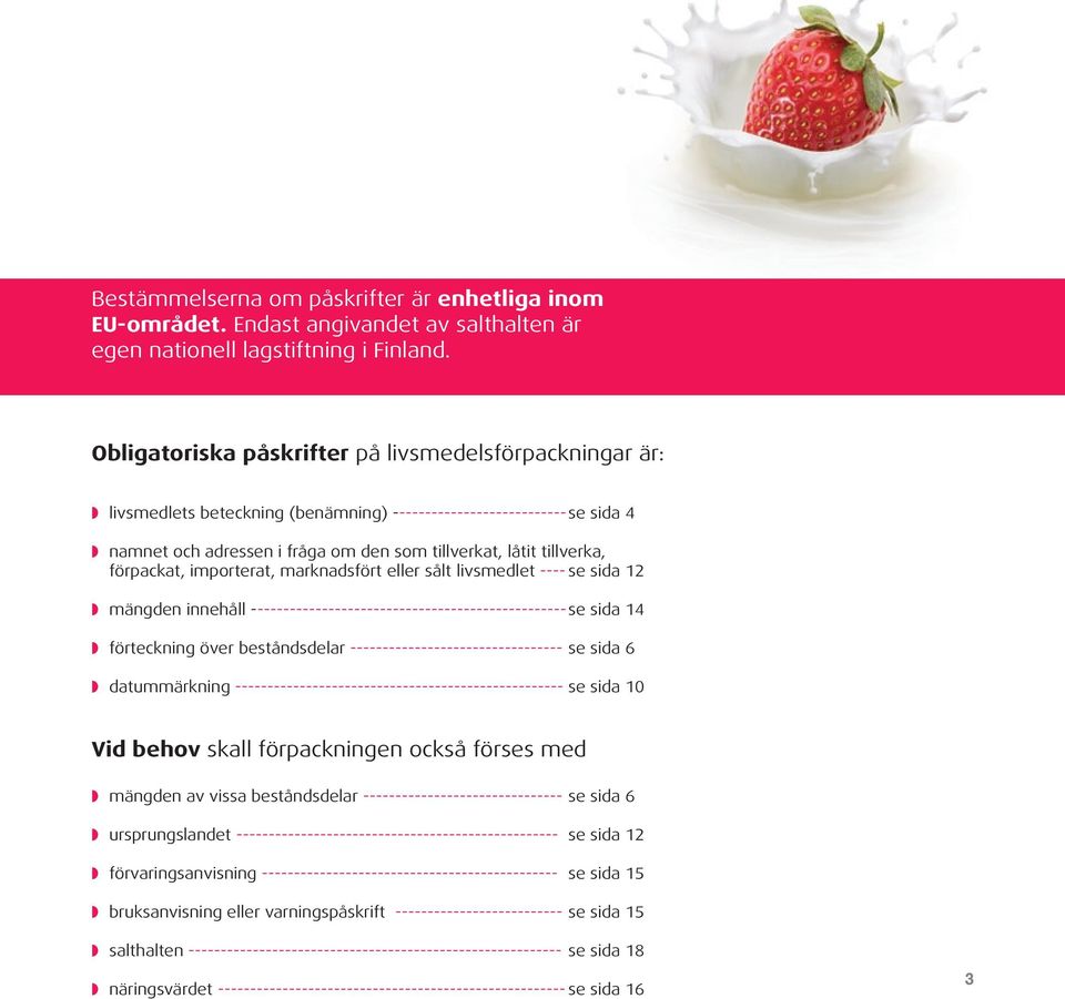 tillverka, förpackat, importerat, marknadsfört eller sålt livsmedlet ---- se sida 12 w mängden innehåll ------------------------------------------------- se sida 14 w förteckning över beståndsdelar