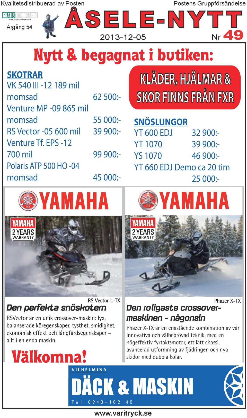 EPS -12 700 mil 99 900:- Polaris ATP 500 HO -04 momsad 45 000:- SNÖSLUNGOR YT 600 EDJ 32 900:- YT 1070 39 900:- YS 1070 46 900:- YT 660 EDJ Demo ca 20 tim 25 000:-