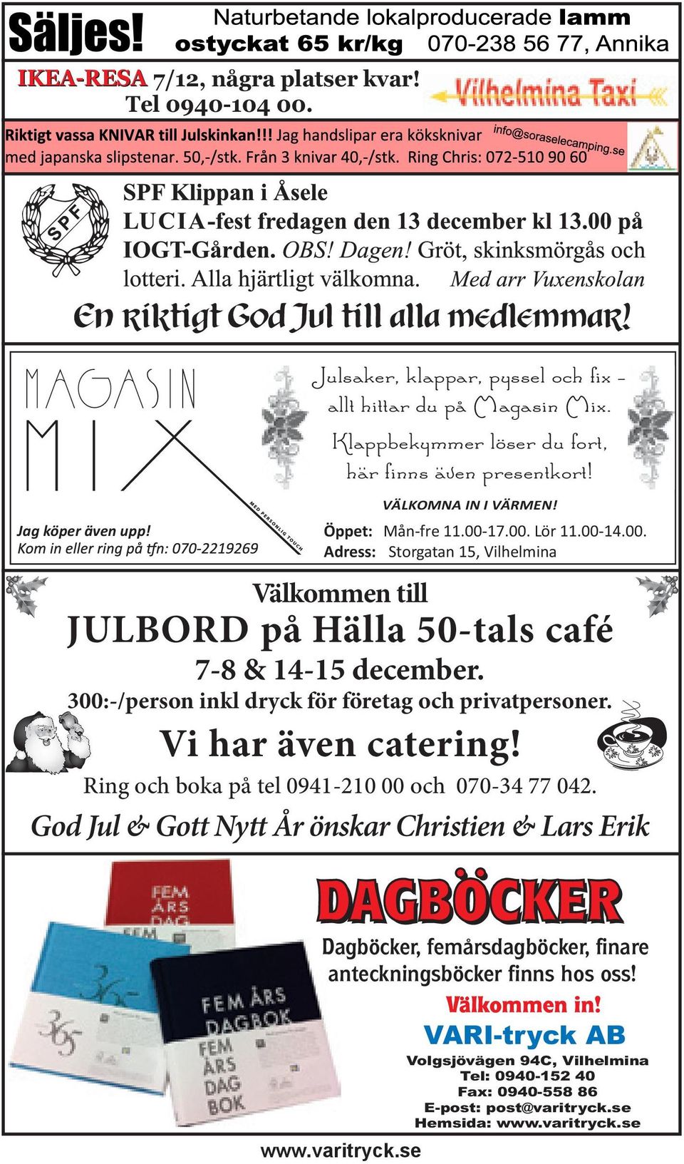 300:-/person inkl dryck för företag och privatpersoner. Vi har även catering! Ring och boka på tel 0941-210 00 och 070-34 77 042.