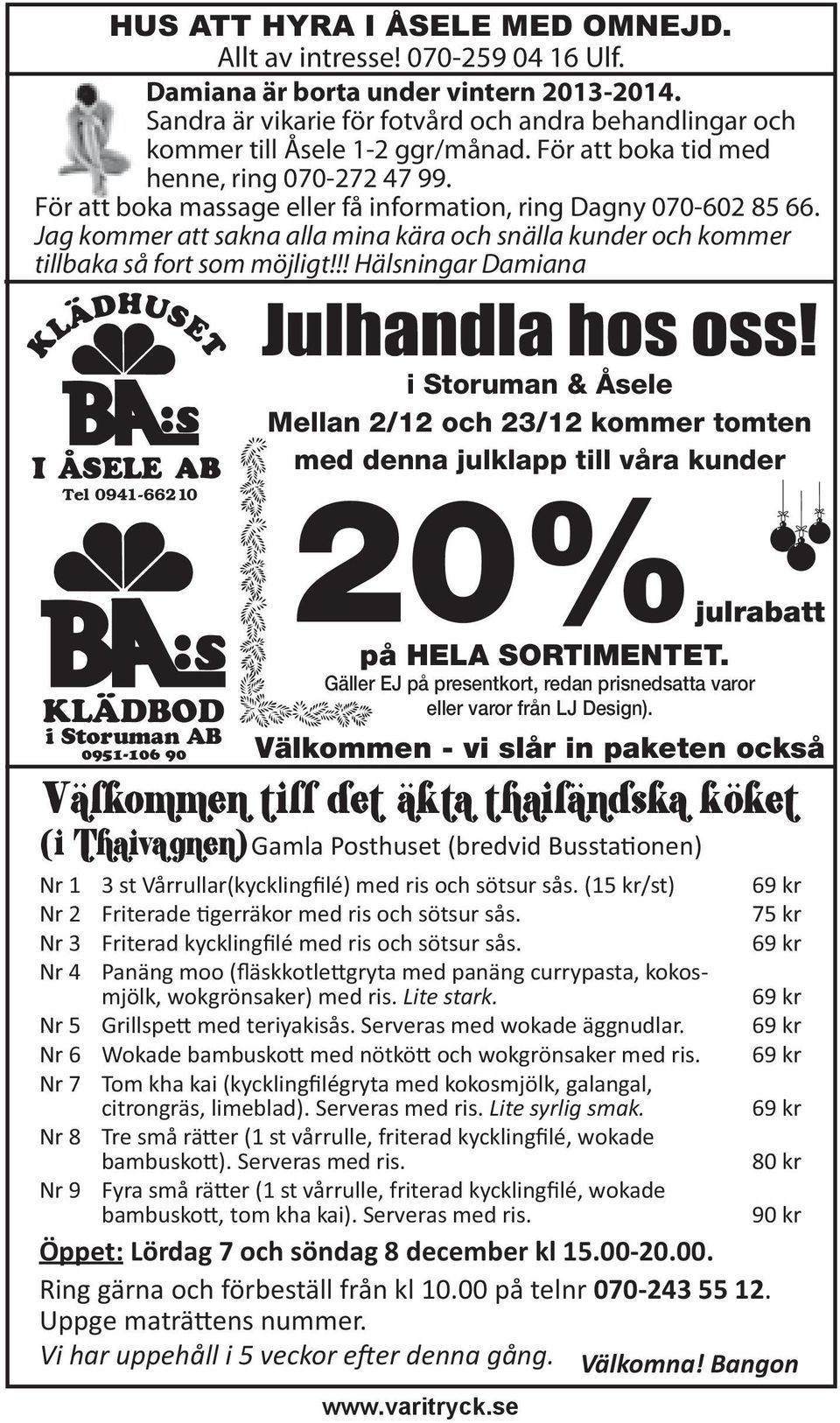 För att boka massage eller få information, ring Dagny 070-602 85 66. Jag kommer att sakna alla mina kära och snälla kunder och kommer tillbaka så fort som möjligt!