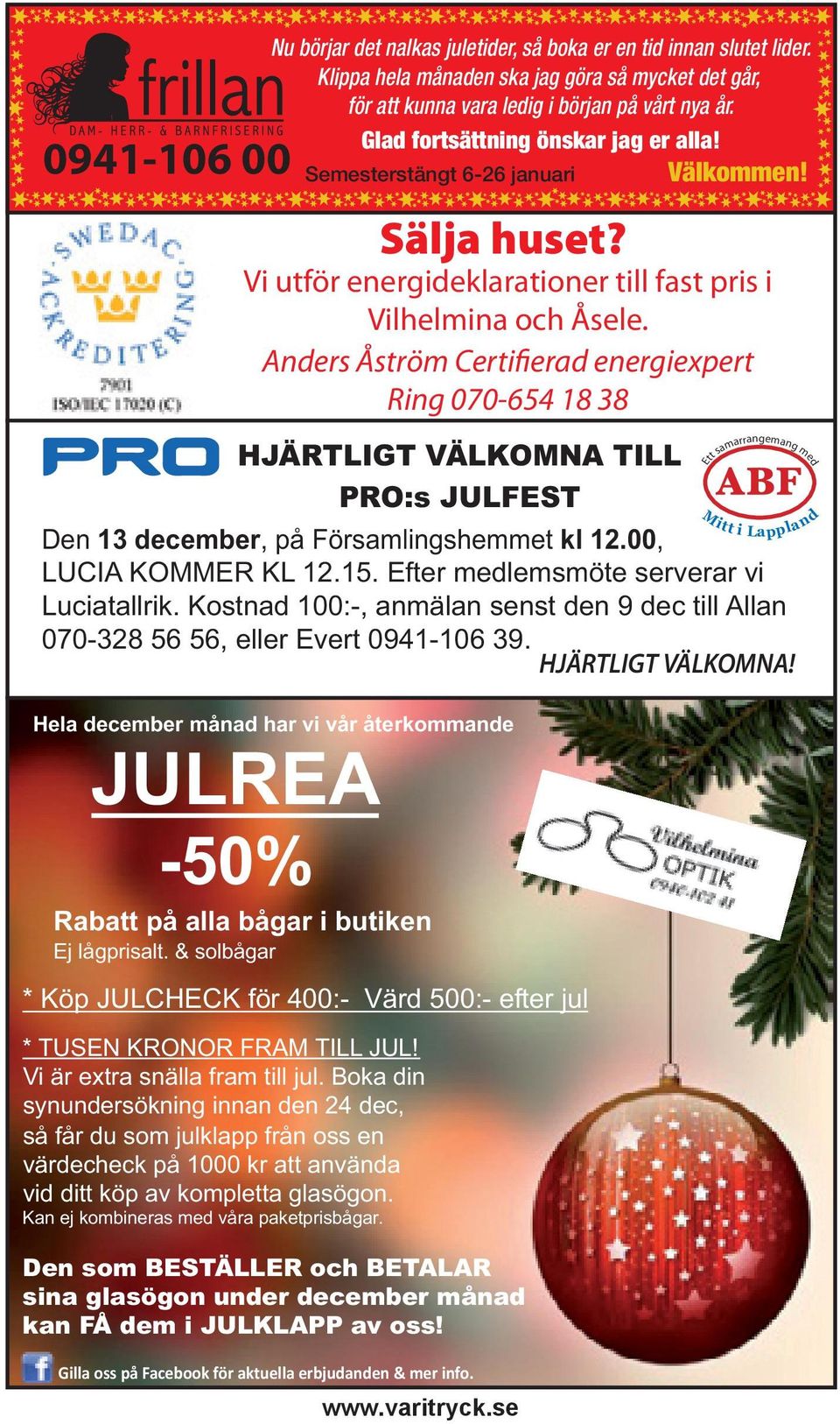 Kan ej kombineras med våra paketprisbågar. Nu börjar det nalkas juletider, så boka er en tid innan slutet lider.