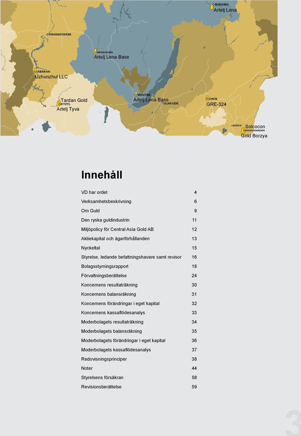 ledande befattningshavare samt revisor 16 Bolagsstyrningsrapport 18 Förvaltningsberättelse 24 s resultaträkning 30 s balansräkning 31 s förändringar i eget kapital 32 s kassaflödesanalys 33