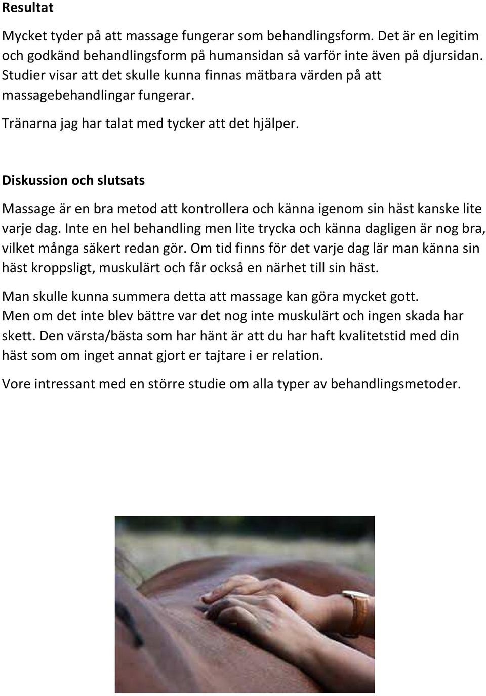 Diskussion och slutsats Massage är en bra metod att kontrollera och känna igenom sin häst kanske lite varje dag.
