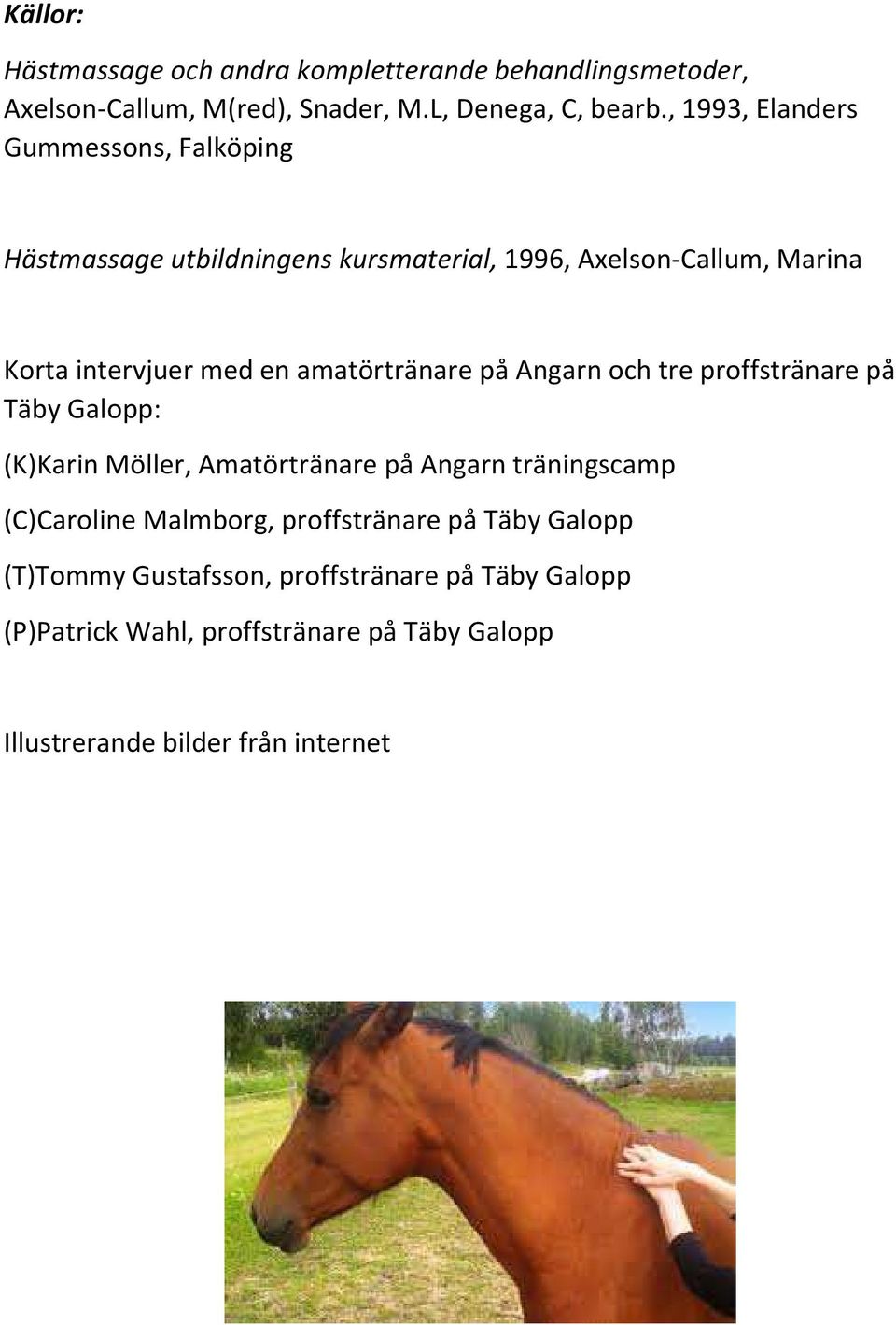 amatörtränare på Angarn och tre proffstränare på Täby Galopp: (K)Karin Möller, Amatörtränare på Angarn träningscamp (C)Caroline