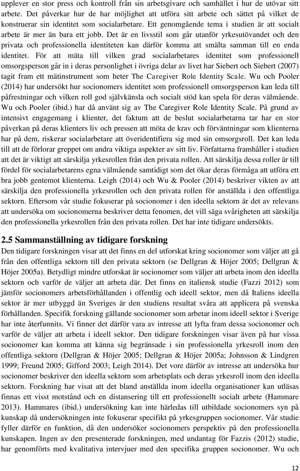 Ett genomgående tema i studien är att socialt arbete är mer än bara ett jobb.