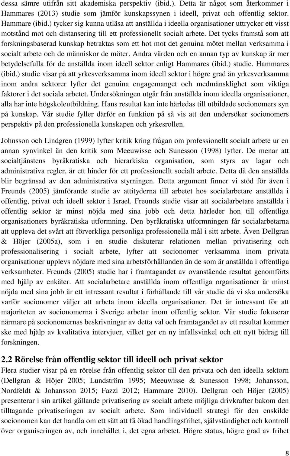 Det tycks framstå som att forskningsbaserad kunskap betraktas som ett hot mot det genuina mötet mellan verksamma i socialt arbete och de människor de möter.