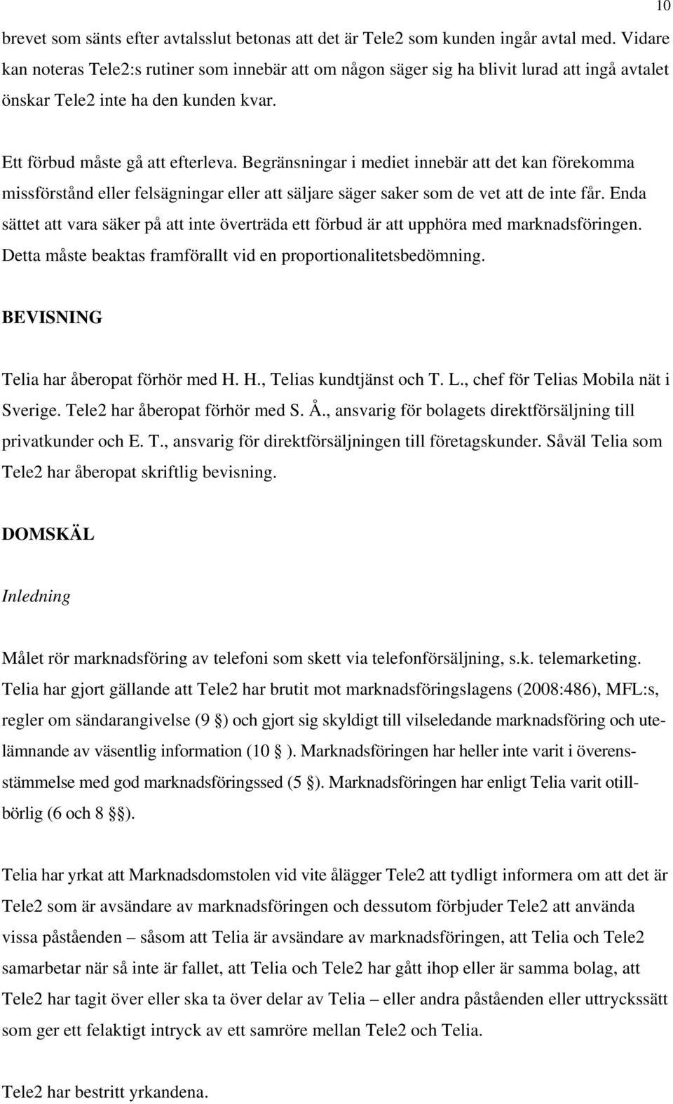 Begränsningar i mediet innebär att det kan förekomma missförstånd eller felsägningar eller att säljare säger saker som de vet att de inte får.