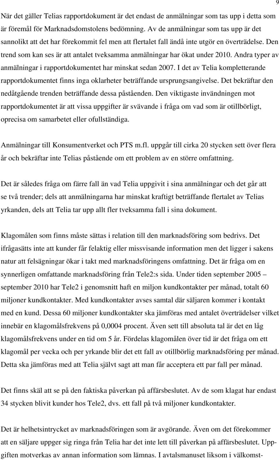 Den trend som kan ses är att antalet tveksamma anmälningar har ökat under 2010. Andra typer av anmälningar i rapportdokumentet har minskat sedan 2007.