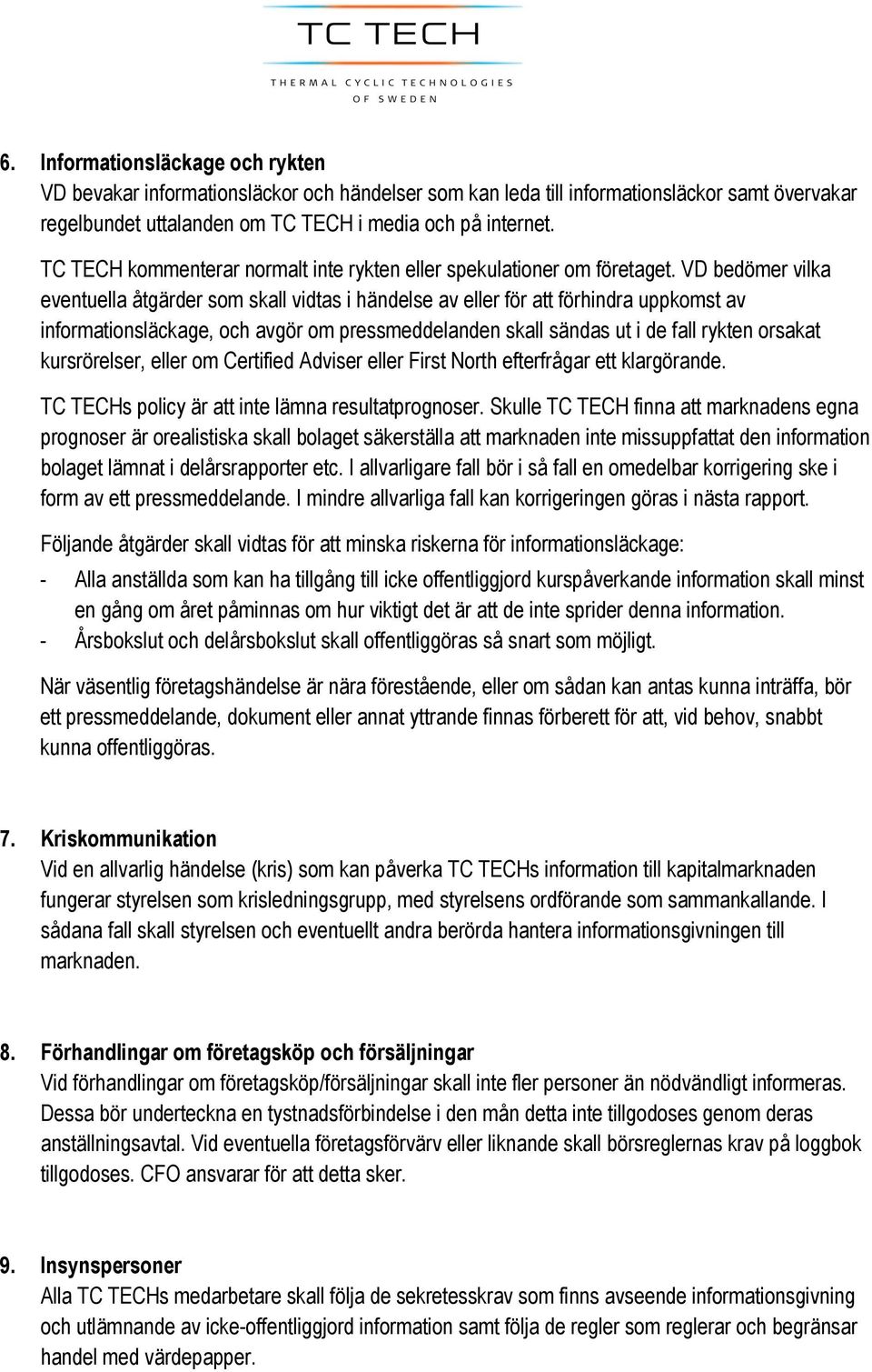 VD bedömer vilka eventuella åtgärder som skall vidtas i händelse av eller för att förhindra uppkomst av informationsläckage, och avgör om pressmeddelanden skall sändas ut i de fall rykten orsakat
