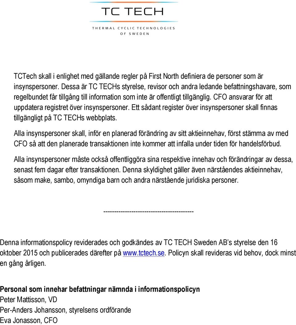 CFO ansvarar för att uppdatera registret över insynspersoner. Ett sådant register över insynspersoner skall finnas tillgängligt på TC TECHs webbplats.