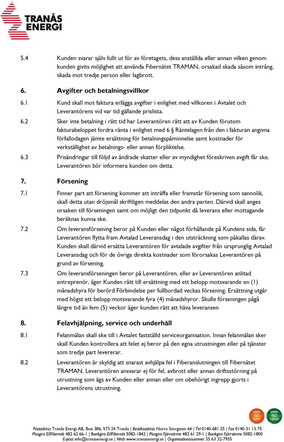 Avgifter och betalningsvillkor 6.