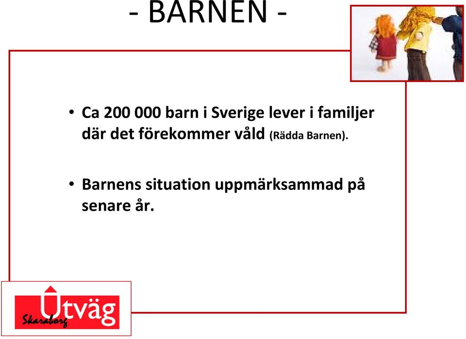 förekommer våld (Rädda Barnen).