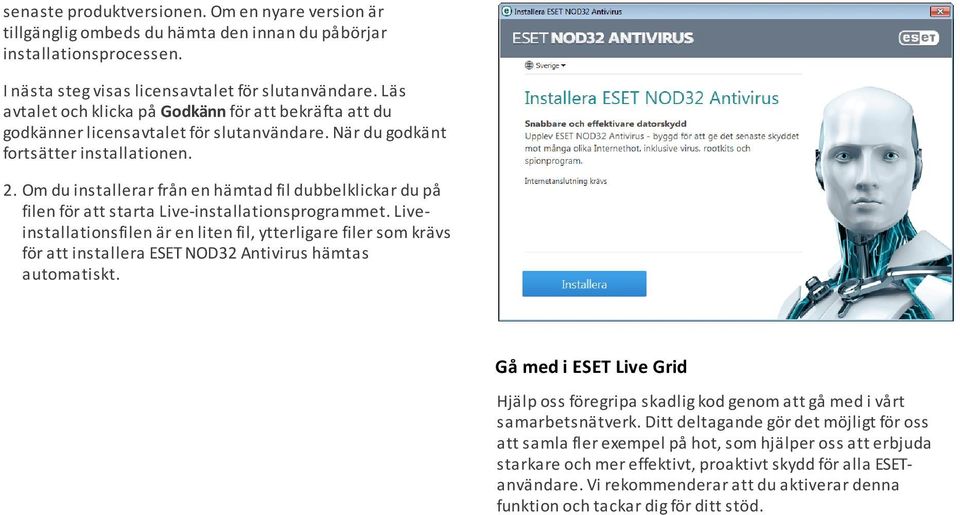 Om du installerar från en hämtad fil dubbelklickar du på filen för att starta Live-installationsprogrammet.