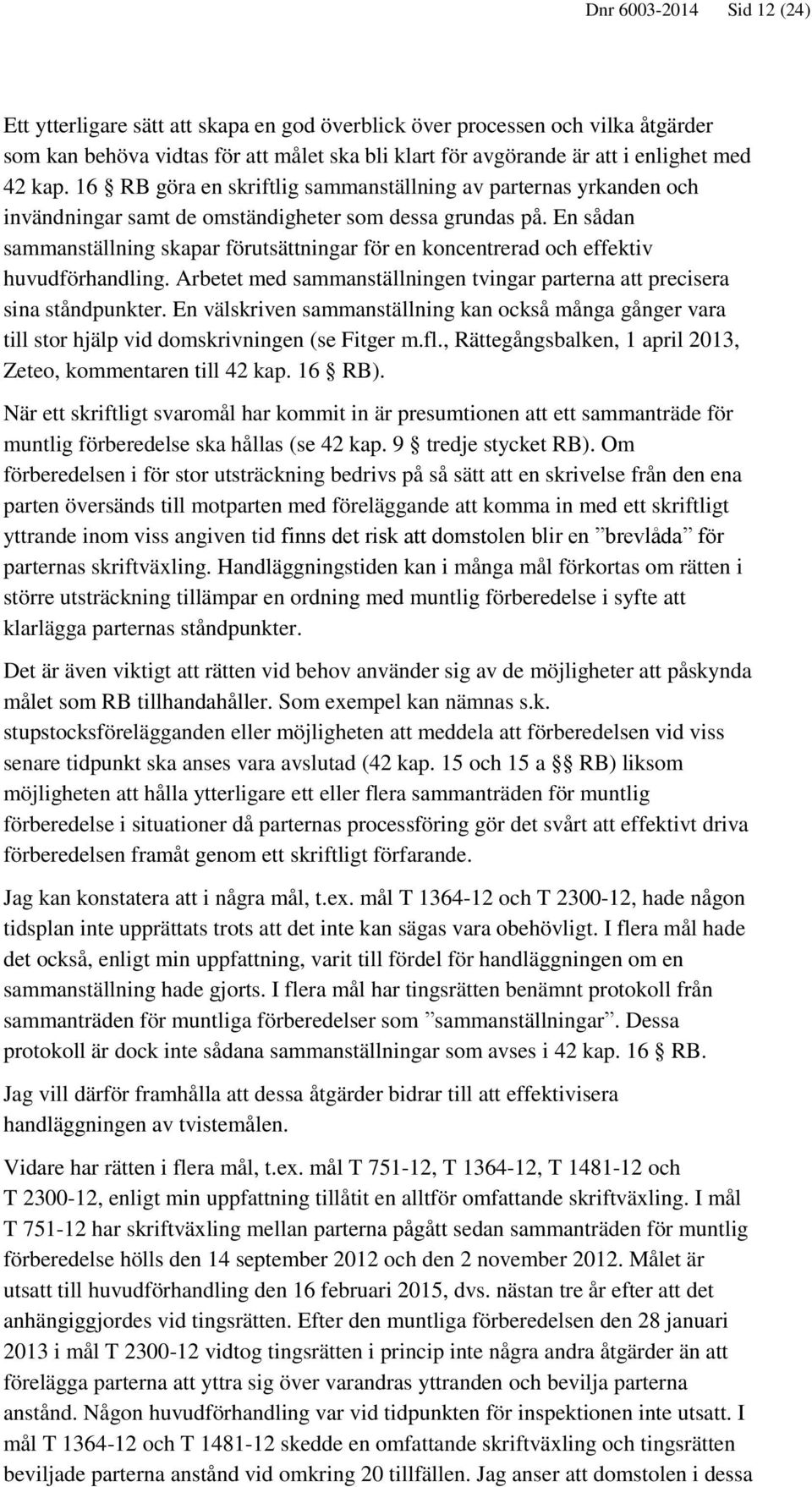 En sådan sammanställning skapar förutsättningar för en koncentrerad och effektiv huvudförhandling. Arbetet med sammanställningen tvingar parterna att precisera sina ståndpunkter.