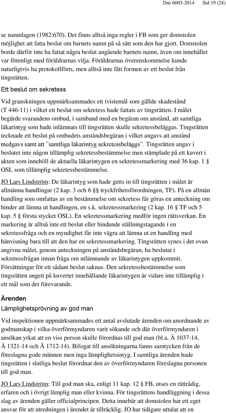 Föräldrarnas överenskommelse kunde naturligtvis ha protokollförts, men alltså inte fått formen av ett beslut från tingsrätten.
