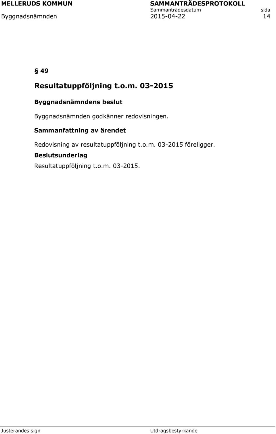 03-2015 Byggnadsnämnden godkänner redovisningen.