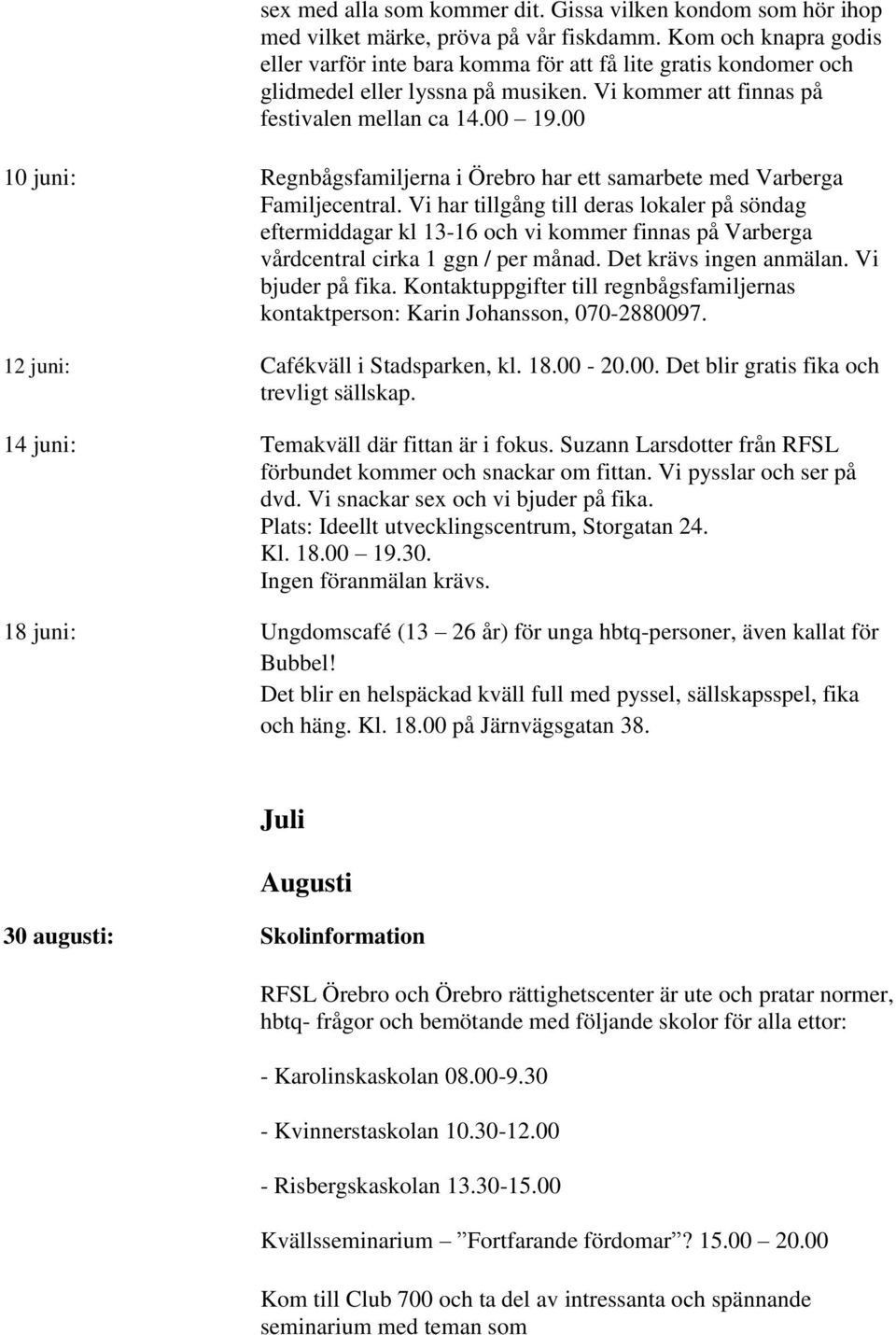 00 10 juni: Regnbågsfamiljerna i Örebro har ett samarbete med Varberga Familjecentral.