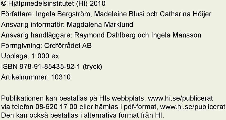 ex ISBN 978-91-85435-82-1 (tryck) Artikelnummer: 10310 Publikationen kan beställas på HIs webbplats, www.hi.