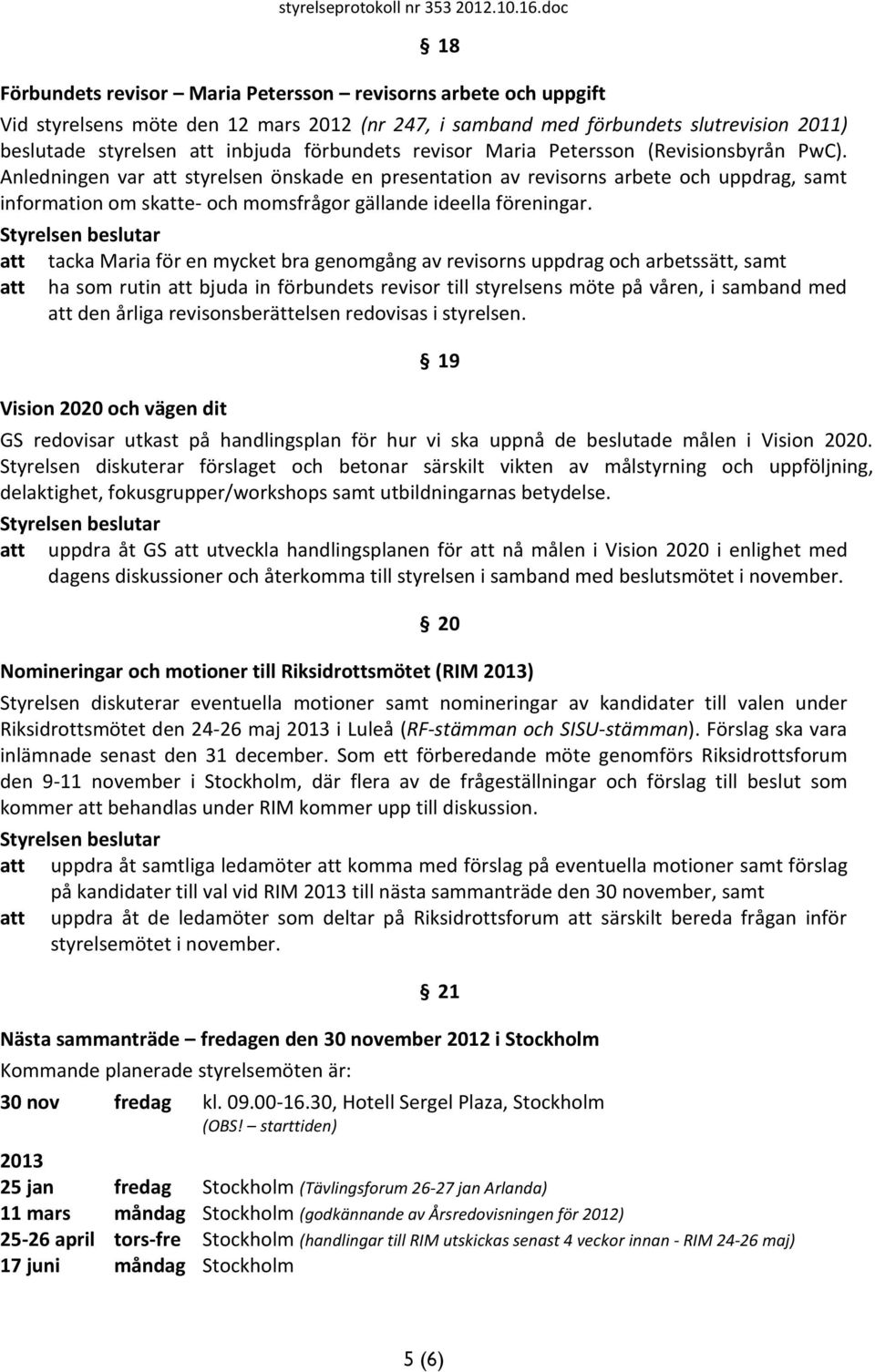 förbundets revisor Maria Petersson (Revisionsbyrån PwC).