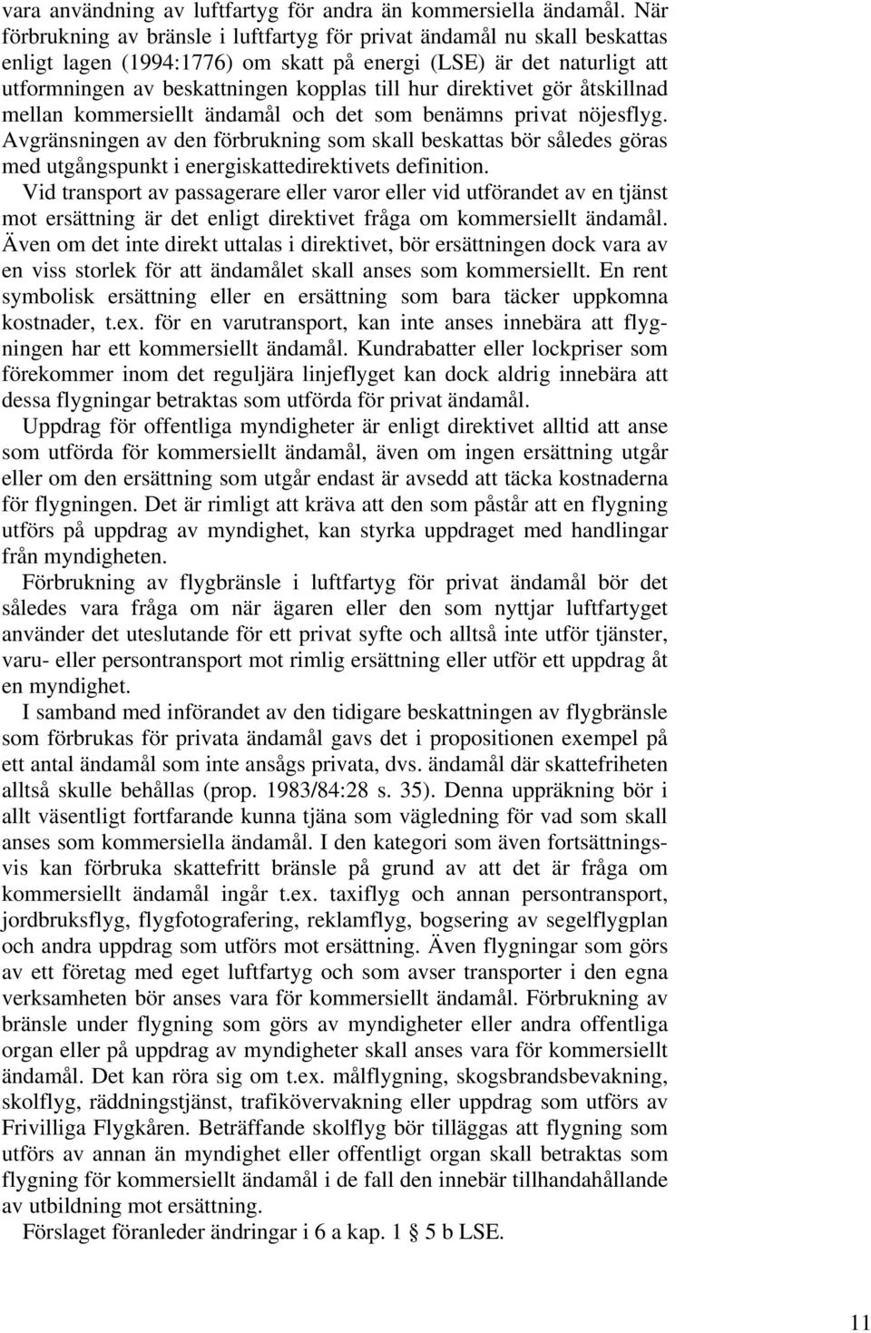 direktivet gör åtskillnad mellan kommersiellt ändamål och det som benämns privat nöjesflyg.