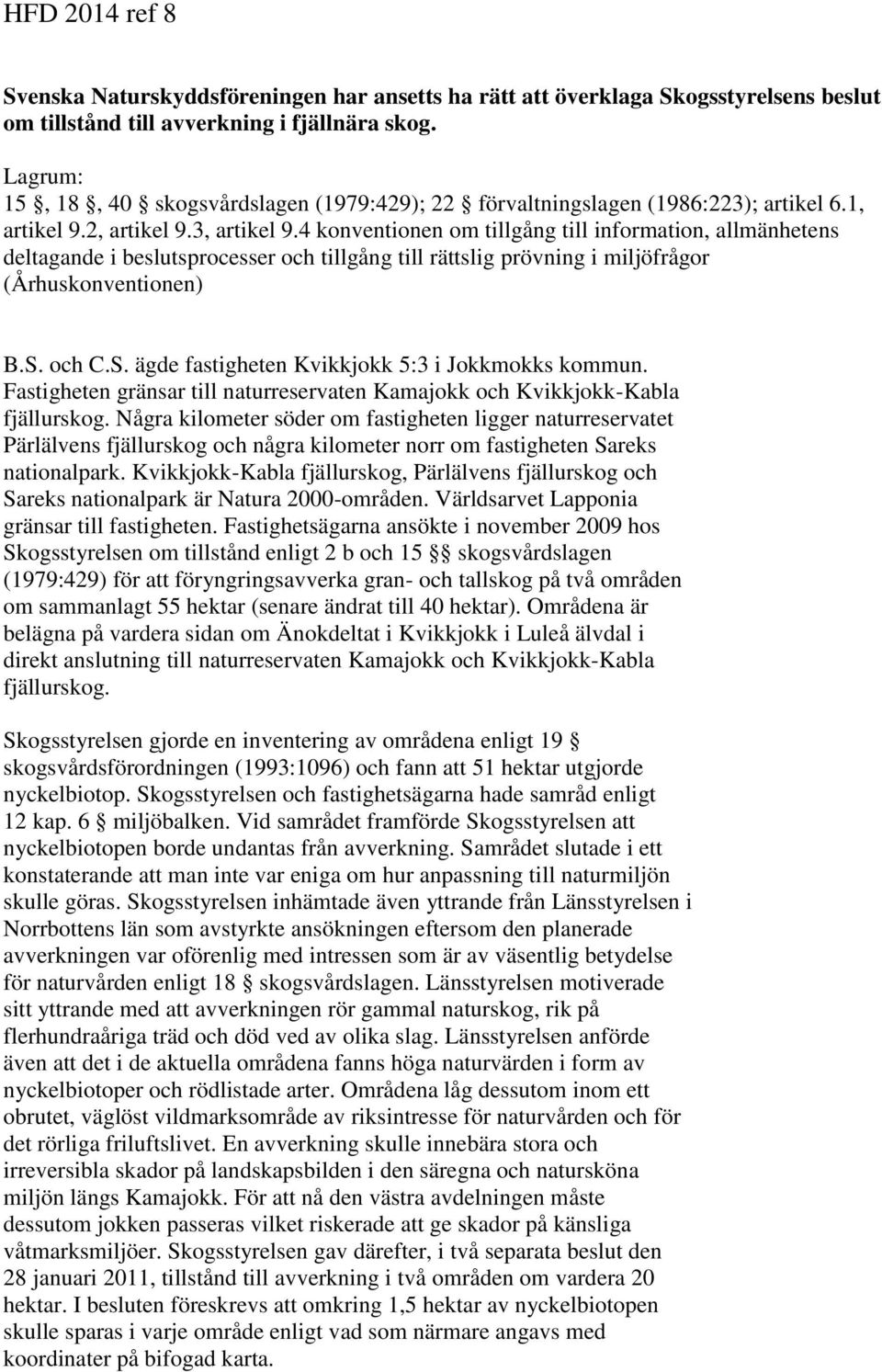 4 konventionen om tillgång till information, allmänhetens deltagande i beslutsprocesser och tillgång till rättslig prövning i miljöfrågor (Århuskonventionen) B.S.