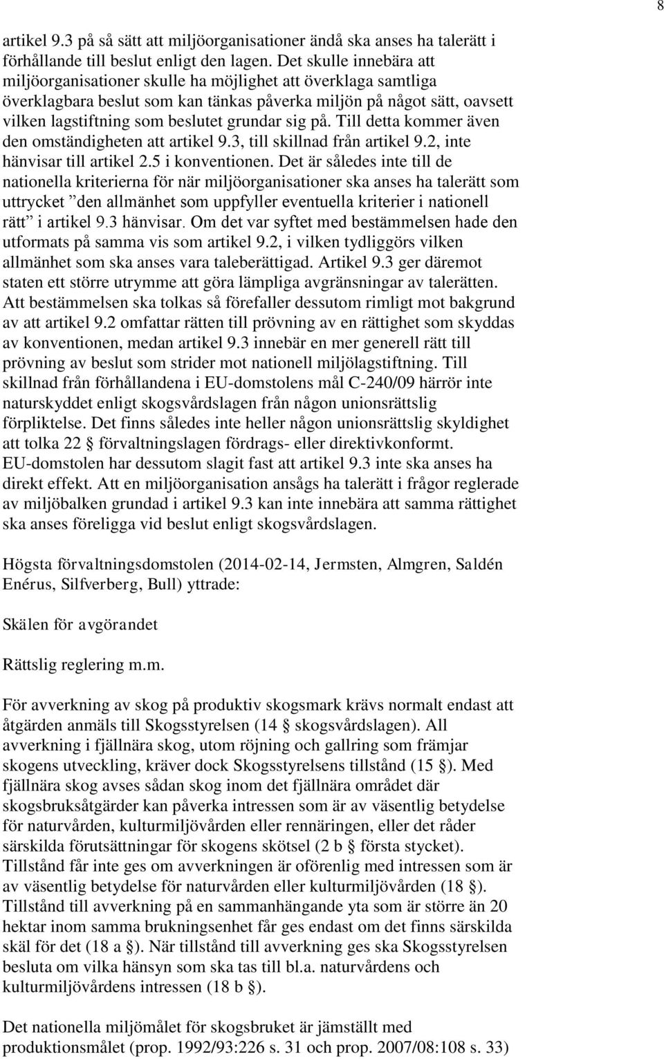 grundar sig på. Till detta kommer även den omständigheten att artikel 9.3, till skillnad från artikel 9.2, inte hänvisar till artikel 2.5 i konventionen.