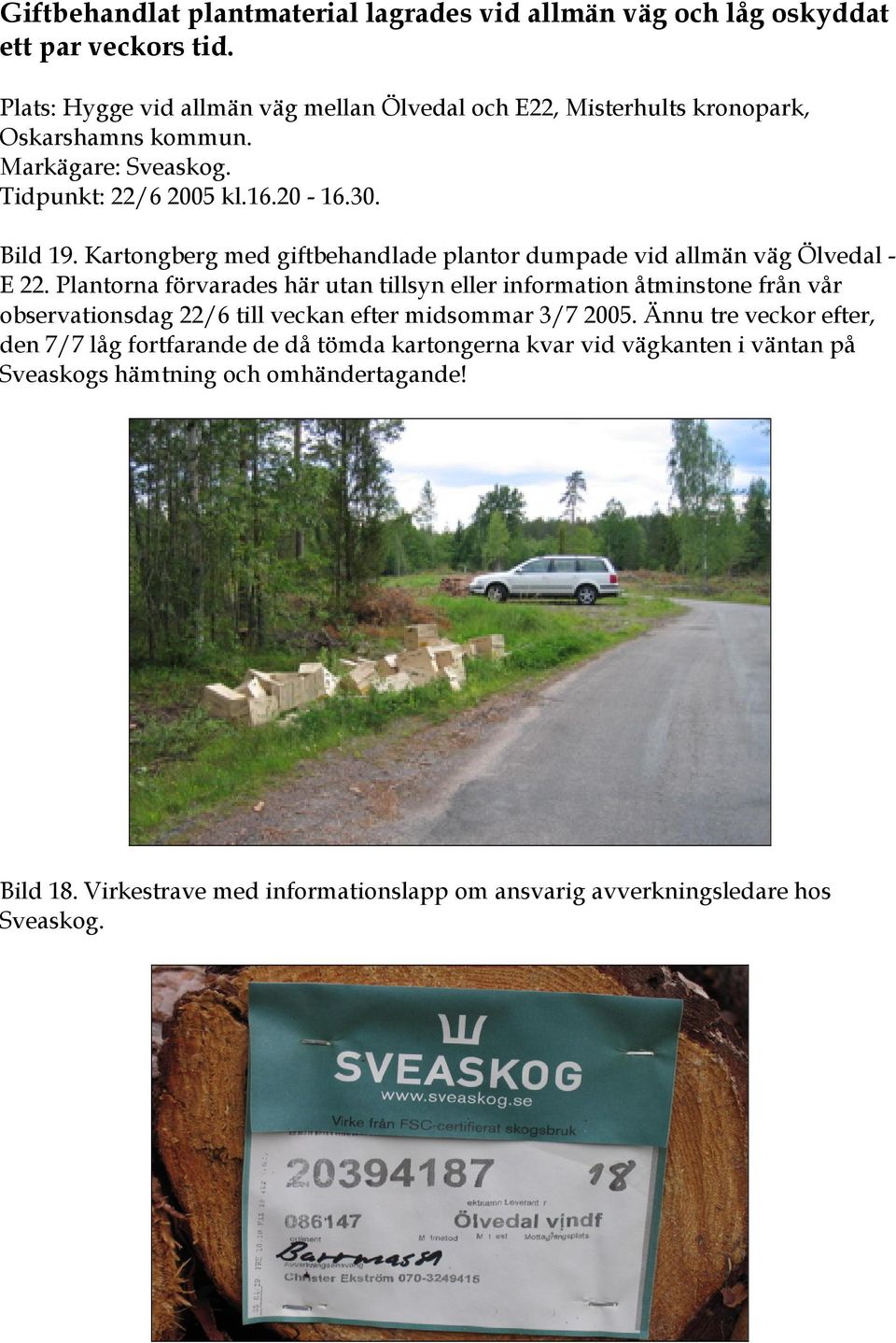 Kartongberg med giftbehandlade plantor dumpade vid allmän väg Ölvedal - E 22.