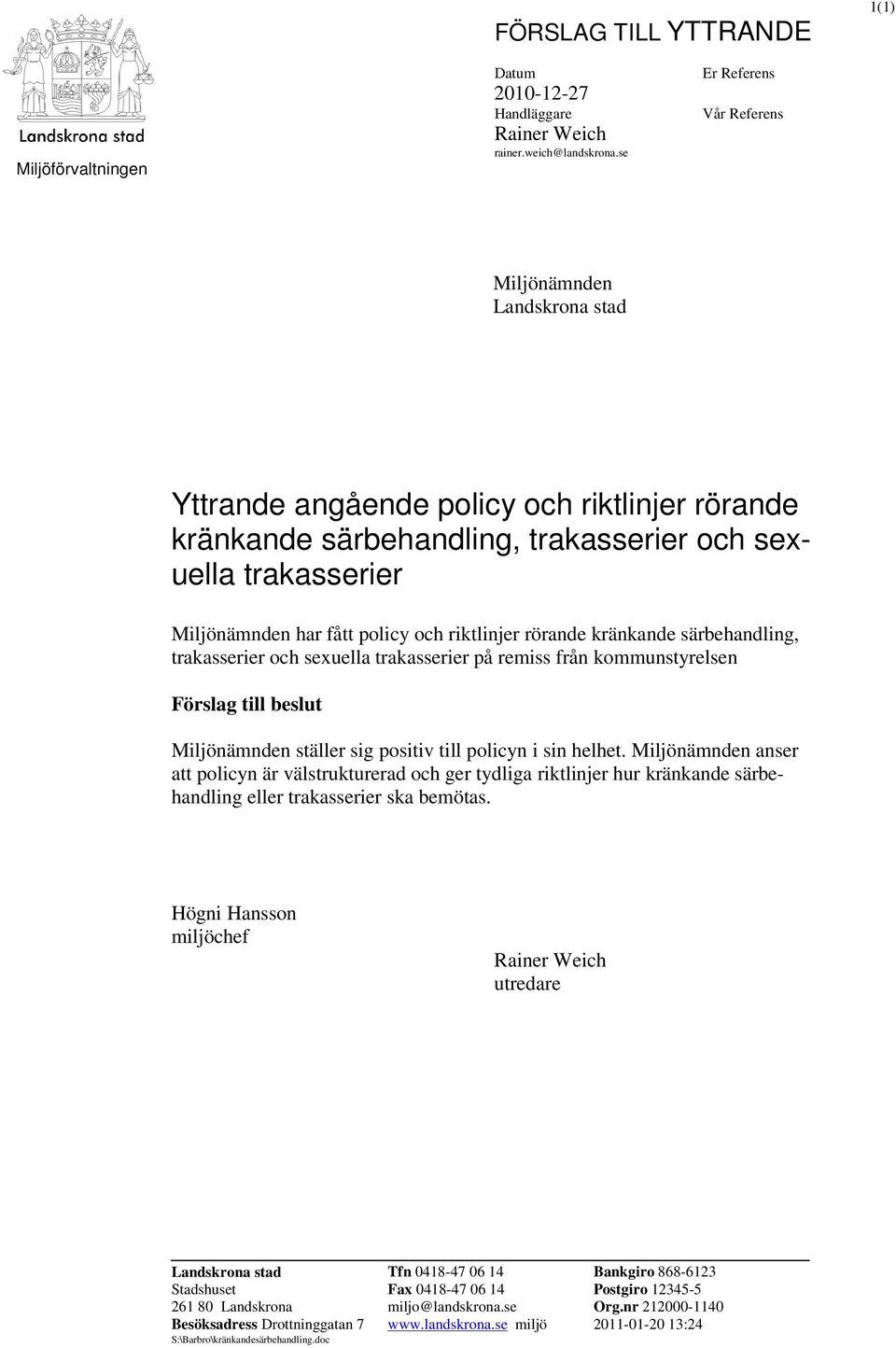 och riktlinjer rörande kränkande särbehandling, trakasserier och sexuella trakasserier på remiss från kommunstyrelsen Förslag till beslut Miljönämnden ställer sig positiv till policyn i sin helhet.